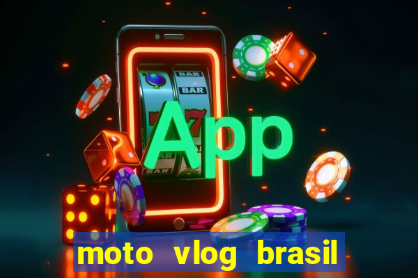 moto vlog brasil dinheiro infinito